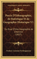 Precis D'Ethnographie, de Statistique Et de Geographie Historique V1: Ou Essai D'Une Geographie de L'Homme (1837) 1168131898 Book Cover