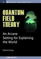 Quantum Field Theory: An Arcane Setting for Explaining the World (IOP Concise Physics) 1643270559 Book Cover