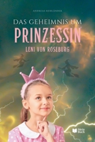 Das Geheimnis um Prinzessin Leni von Roseburg: Ein modernes Märchen über Familie, Trennung und das Finden des eigenen Weges (German Edition) B0FKZSY1S3 Book Cover