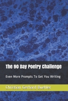 The 90 Day Poetry Challenge: Even More Prompts To Get You Writing 1706205937 Book Cover