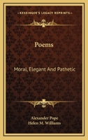 Poems: Moral, Elegant And Pathetic 1163600687 Book Cover