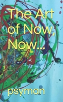 The Art of Now, Now... 1798451824 Book Cover