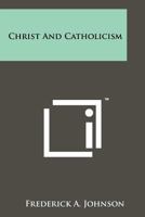Christ and Catholicism 1258177595 Book Cover