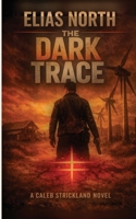 The Dark Trace: A Caleb Strickland Novel 1067321764 Book Cover