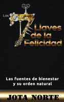 Las 7 Llaves de la Felicidad: Las Fuentes de Bienestar Y Su Orden Natural 1537264729 Book Cover