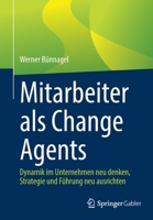 Mitarbeiter ALS Change Agents: Dynamik Im Unternehmen Neu Denken, Strategie Und F�hrung Neu Ausrichten 3662636425 Book Cover