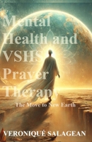 Mental Health and VSHS Prayer Therapy: The Move to New Earth B0DRS9L9DJ Book Cover