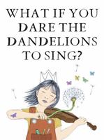 What if You Dare The Dandelions to Sing? B0F4WVXWFP Book Cover