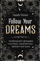 Follow Your Dreams: Interpreting and Understanding your Dreams, Astral Projections, Nightmares and Visions 1914418646 Book Cover