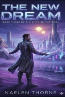 Chrome Protocol: The New Dream | Book Three of the Chrome Protocol Series B0GXFQPVBM Book Cover