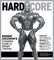 Hard Core: Ronnie Coleman's Complete Guide to Weight Training 1572439734 Book Cover