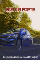 2021 Kia Forte: Everything You Want to Know about 2021 Kia Forte B09SP1FNZY Book Cover