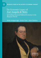 Economic Legacy of José Joaquín de Mora : Spreading Classical Political Economy in the Hispanic World 3031494482 Book Cover