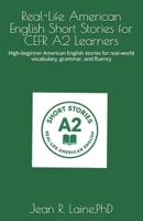 Real-Life American English Short Stories for CEFR A2 Learners: High-beginner American English stories for real-world vocabulary, grammar, and fluency B0GG5XK521 Book Cover