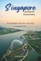 Singapore: Authentic Encounters: An Expedition into the Lion City's Concealed Core. B0DSLFLJBM Book Cover