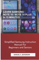 LEARN SAMSUNG NOTE 10/NOTE 10 PLUS IN 15 MINUTES: Simplified Samsung Instruction Manual For Beginners and Seniors B0863RP2HX Book Cover