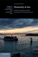 Humanity at Sea: Maritime Migration and the Foundations of International Law 1316602656 Book Cover