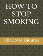 HOW TO STOP SMOKING B0C91N8X51 Book Cover