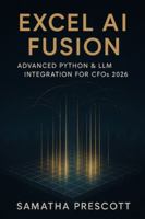 Excel AI Fusion: Advanced Python & LLM Integration for CFOs 2026: Transforming Corporate Finance with Intelligent Automation and Real-Time Insights B0G4R7T1XV Book Cover