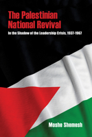 The Palestinian National Revival: In the Shadow of the Leadership Crisis, 1937-1967 0253036593 Book Cover