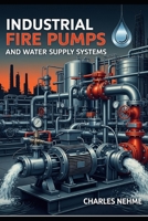 Industrial Fire Pumps and Water Supply Systems B0FNLTCFG2 Book Cover