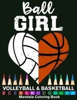 Ball Girl Volleyball And Basketball Mandala Coloring Book: Funny Volleyball Girl And Basketball Girl Heart Mandala Coloring Book B08QDPMVVR Book Cover