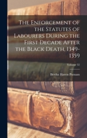 The Enforcement of the Statutes of Labourers During the First Decade After the Black Death, 1349-1359; Volume 32 0344118398 Book Cover