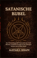 Satanische Bijbel: Een Wetenschappelijk Onderzoek naar Oude Rituelen, Verboden Leringen en de Verborgen Wetten van de Helse Macht (Dutch Edition) B0GBTGDTQ2 Book Cover