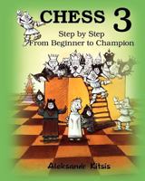 CHESS, Step by Step: From Beginner to Champion-3: Book-3 1463798326 Book Cover