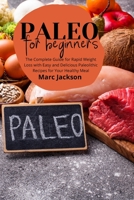 Paleo Diet for beginners: The Complete Guide for Rapid Weight Loss with Easy and Delicious Paleolithic Recipes for Your Healthy Meal 1801938652 Book Cover
