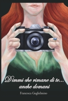 Dimmi Che Rimane Di Te... Anche Domani (Italian Edition) B0F325VX4Z Book Cover