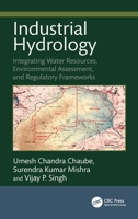 Industrial Hydrology: Integrating Water Resources, Environmental Assessment, and Regulatory Frameworks 1041248601 Book Cover