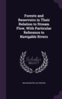 Forests and Reservoirs in Their Relation to Stream Flow, With Particular Reference to Navigable Rivers 1359722262 Book Cover