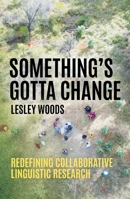 Something's Gotta Change: Redefining Collaborative Linguistic Research 176046547X Book Cover