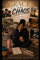 Grace in the Chaos: A Devotional for Busy Moms B0GZ7NCBPJ Book Cover
