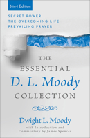 The Essential D. L. Moody Collection: Secret Power, the Overcoming Life, and Prevailing Prayer 0800746422 Book Cover