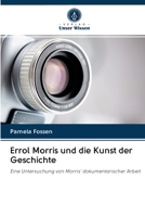 Errol Morris und die Kunst der Geschichte: Eine Untersuchung von Morris' dokumentarischer Arbeit 6202686774 Book Cover