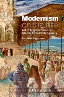 Modernism on the Nile: Art in Egypt Between the Islamic and the Contemporary 1469653044 Book Cover