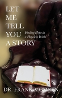 Let Me Tell You A Story: Finding Hope in a Hopeless World 1736152556 Book Cover