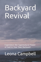 Backyard Revival: Experience the Supernatural Power of God in Your Own Backyard 1793900485 Book Cover