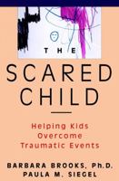 The Scared Child: Helping Kids Overcome Traumatic Events 0471082848 Book Cover