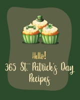 Hello! 365 St. Patricks Day Recipes: Best St. Patricks Day Cookbook Ever For Beginners [Book 1] B085RTT1P9 Book Cover