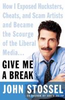 Give Me a Break: How I Exposed Hucksters, Cheats, and Scam Artists and Became the Scourge of the Liberal Media... 0060529148 Book Cover