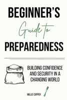 Beginner's Guide to Preparedness: Building Confidence and Security in a Changing World 1957088303 Book Cover