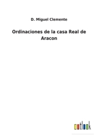 Ordinaciones de la casa Real de Aracon 3752489987 Book Cover