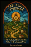 Cafeteria Covenant: The Voice, The Choice, and the Challenge 0615633757 Book Cover