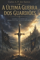A ÚLTIMA GUERRA DOS GUARDIÕES (Portuguese Edition) B0H73LTWPK Book Cover