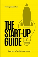 The Start-Up Guide: Journey of an Entrepreneur B0BB65QKLB Book Cover