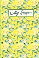 My Recipes: Pretty Yellow Roses Blank Recipe Journal Cookbook To Write Your Family Favourite Collection of Recipes 1676518088 Book Cover