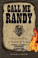 Call Me Randy: The Cowboy Tales of Randall J. Jackson 1456773348 Book Cover